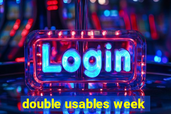 double usables week